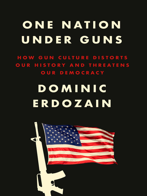 Title details for One Nation Under Guns by Dominic Erdozain - Wait list